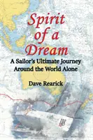 L'esprit d'un rêve : L'ultime voyage d'un marin autour du monde en solitaire - Spirit of a Dream: A Sailor's Ultimate Journey Around the World Alone