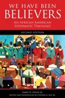 Nous avons été croyants : Une théologie systématique afro-américaine, deuxième édition - We Have Been Believers: An African American Systematic Theology, Second Edition