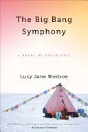 Big Bang Symphony : Un roman de l'Antarctique - Big Bang Symphony: A Novel of Antarctica