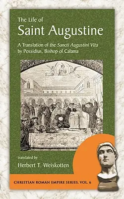 La vie de saint Augustin : Traduction de la Sancti Augustini Vita par Possidius, évêque de Calama - The Life of Saint Augustine: A Translation of the Sancti Augustini Vita by Possidius, Bishop of Calama