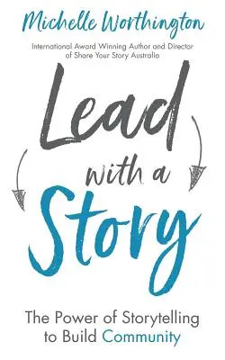 Diriger avec une histoire : Le pouvoir de la narration pour construire la communauté - Lead With a Story: The Power of Storytelling to Build Community