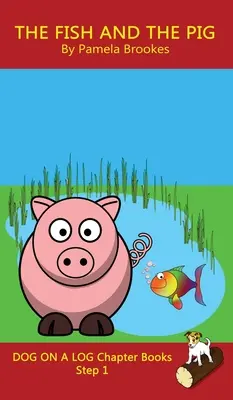The Fish and The Pig Chapter Book : (Step 1) Sound Out Books (systematic decodable) Help Developing Readers, including Those with Dyslexia, Learn to Re - The Fish and The Pig Chapter Book: (Step 1) Sound Out Books (systematic decodable) Help Developing Readers, including Those with Dyslexia, Learn to Re