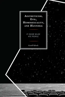 Esthétisme, mal, homosexualité et Hannibal : Si Oscar Wilde mangeait des gens - Aestheticism, Evil, Homosexuality, and Hannibal: If Oscar Wilde Ate People