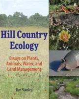 Hill Country Ecology : Essais sur les plantes, les animaux, l'eau et la gestion des terres - Hill Country Ecology: Essays on Plants, Animals, Water, and Land Management