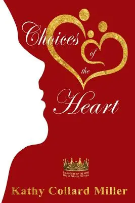 Les choix du coeur : Série d'études bibliques des Filles du Roi - Choices of the Heart: Daughters of the King Bible Study Series