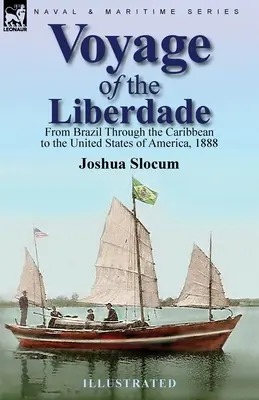 Voyage du Liberdade : Du Brésil aux États-Unis d'Amérique en passant par les Caraïbes, 1888 - Voyage of the Liberdade: From Brazil Through the Caribbean to the United States of America, 1888