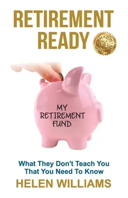 Prêt pour la retraite : Ce qu'on ne vous apprend pas et que vous devez savoir - Retirement Ready: What They Don't Teach You That You Need to Know