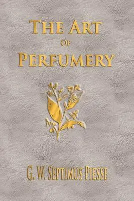 L'art de la parfumerie - version intégrale - The Art Of Perfumery - Unabridged