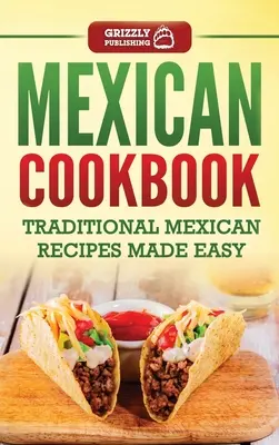 Livre de cuisine mexicaine : Livre de cuisine mexicaine : recettes traditionnelles mexicaines faciles - Mexican Cookbook: Traditional Mexican Recipes Made Easy