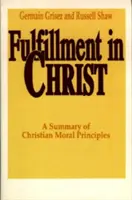 L'épanouissement dans le Christ : Un résumé des principes moraux chrétiens - Fulfillment in Christ: A Summary of Christian Moral Principles