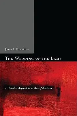 Les noces de l'agneau : Une approche historique de l'Apocalypse - The Wedding of the Lamb: A Historical Approach to the Book of Revelation