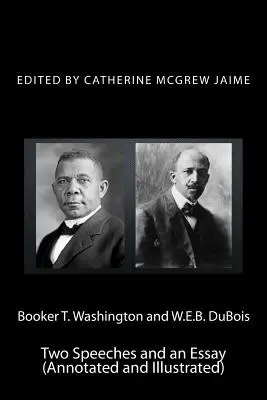 Booker T. Washington et W.E.B. DuBois : Deux discours et un essai (annotés et illustrés) - Booker T. Washington and W.E.B. DuBois: Two Speeches and an Essay (Annotated and Illustrated)