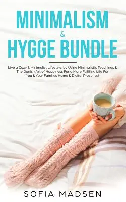 L'offre groupée Minimalisme et Hygge : Le Minimalisme et le Hygge : Vivre un style de vie confortable et minimaliste, en utilisant les enseignements du Minimalisme et l'Art Danois du Bonheur pour une vie plus épanouie. - Minimalism & Hygge Bundle: Live a Cozy & Minimalist Lifestyle, by Using Minimalistic Teachings & The Danish Art of Happiness For a More Fulfillin