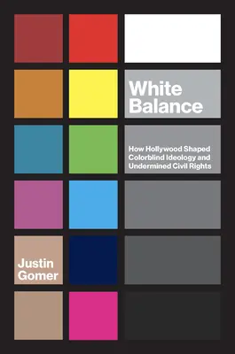 White Balance : Comment Hollywood a façonné l'idéologie du daltonisme et sapé les droits civiques - White Balance: How Hollywood Shaped Colorblind Ideology and Undermined Civil Rights