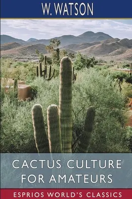La culture des cactus pour les amateurs (Esprios Classics) - Cactus Culture for Amateurs (Esprios Classics)