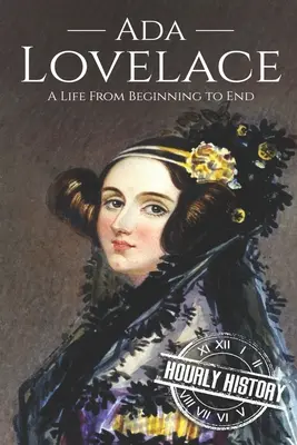 Ada Lovelace : Une vie du début à la fin - Ada Lovelace: A Life from Beginning to End