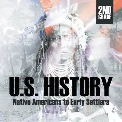 Histoire des États-Unis en 2e année : Les Amérindiens et les premiers colons - 2nd Grade U.S. History: Native Americans to Early Settlers