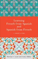 Apprendre le français à partir de l'espagnol et l'espagnol à partir du français : Un petit guide - Learning French from Spanish and Spanish from French: A Short Guide