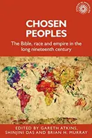 Les peuples élus : La Bible, la race et l'empire au long XIXe siècle - Chosen Peoples: The Bible, Race and Empire in the Long Nineteenth Century