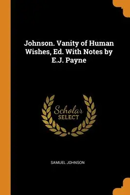 Johnson. Vanité des désirs humains, Ed. Avec des notes par E.J. Payne - Johnson. Vanity of Human Wishes, Ed. With Notes by E.J. Payne