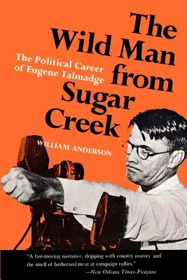 L'homme sauvage de Sugar Creek : la carrière politique d'Eugene Talmadge - The Wild Man from Sugar Creek: The Political Career of Eugene Talmadge