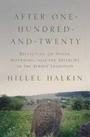 Après cent vingt ans : Réflexion sur la mort, le deuil et l'au-delà dans la tradition juive - After One-Hundred-And-Twenty: Reflecting on Death, Mourning, and the Afterlife in the Jewish Tradition