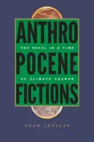 Fictions de l'Anthropocène : Le roman à l'heure du changement climatique - Anthropocene Fictions: The Novel in a Time of Climate Change