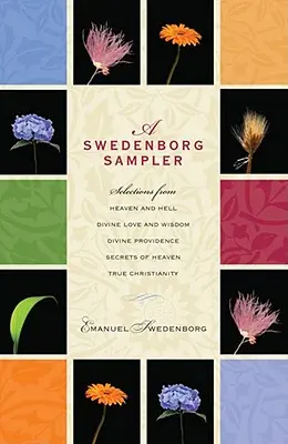 Un échantillonnage de Swedenborg : Sélection de Ciel et Enfer, Amour et Sagesse Divine, Providence Divine, Christianisme Vrai, Secrets du Ciel - A Swedenborg Sampler: Selections from Heaven and Hell, Divine Love and Wisdom, Divine Providence, True Christianity, Secrets of Heaven