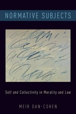 Les sujets normatifs : Le soi et la collectivité dans la morale et le droit - Normative Subjects: Self and Collectivity in Morality and Law