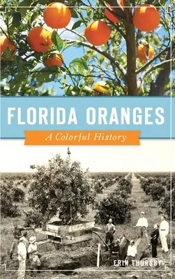 Oranges de Floride : Une histoire haute en couleur - Florida Oranges: A Colorful History