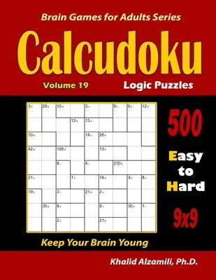 Casse-tête logiques Calcudoku : 500 puzzles faciles à difficiles (9x9) : : Gardez votre cerveau jeune - Calcudoku Logic Puzzles: 500 Easy to Hard (9x9): : Keep Your Brain Young