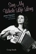 Sing My Whole Life Long : La vie de Jenny Vincent dans la musique folklorique et l'activisme - Sing My Whole Life Long: Jenny Vincent's Life in Folk Music and Activism