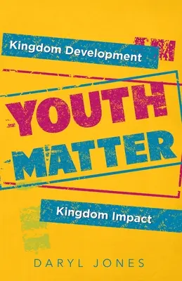 Les jeunes sont importants : Développement du Royaume Impact du Royaume - Youth Matter: Kingdom Development Kingdom Impact