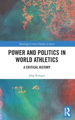 Pouvoir et politique dans l'athlétisme mondial : Une histoire critique - Power and Politics in World Athletics: A Critical History