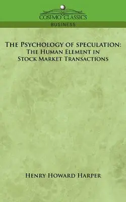 La psychologie de la spéculation : L'élément humain dans les transactions boursières - The Psychology of Speculation: The Human Element in Stock Market Transactions