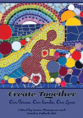 Créer ensemble : Nos voix, nos mains, nos vies - Create Together: Our Voices, Our hands, Our Lives