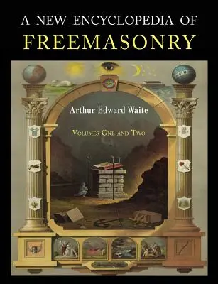 Une nouvelle encyclopédie de la franc-maçonnerie : Deux volumes en un - A New Encyclopaedia of Freemasonry: Two Volumes in One