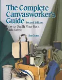 Le guide complet du travailleur de la toile : Comment équiper votre bateau en utilisant des tissus naturels ou synthétiques - The Complete Canvasworker's Guide: How to Outfit Your Boat Using Natural or Synthetic Cloth