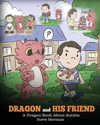 Le dragon et son ami : Un livre sur l'autisme pour les dragons. Une histoire mignonne pour les enfants qui explique les bases de l'autisme à leur niveau. - Dragon and His Friend: A Dragon Book About Autism. A Cute Children Story to Explain the Basics of Autism at a Child's Level.