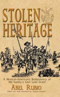 Héritage volé : L'héritage volé : la redécouverte par un Américain d'origine mexicaine de la concession de terre perdue de sa famille - Stolen Heritage: A Mexican-American's Rediscovery of His Family's Lost Land Grant