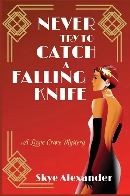 N'essayez jamais de rattraper un couteau qui tombe : Un mystère de Lizzie Crane - Never Try to Catch a Falling Knife: A Lizzie Crane Mystery