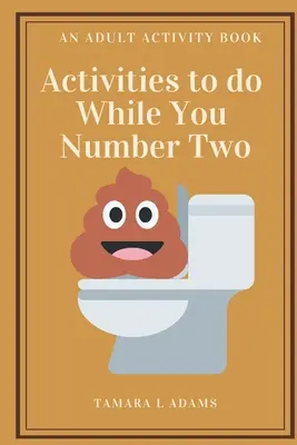 Activités à faire pendant que vous vous ennuyez : un cahier d'activités pour adultes - Activities to do While You Number Two: An Adult Activity Book