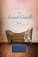 Un berceau amish : Dans les bras de son père, un fils pour toujours, un cœur plein d'amour, une bénédiction inattendue - An Amish Cradle: In His Father's Arms, a Son for Always, a Heart Full of Love, an Unexpected Blessing