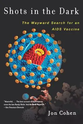 Des tirs dans le noir : la recherche erronée d'un vaccin contre le sida - Shots in the Dark: The Wayward Search for an AIDS Vaccine