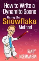 Comment écrire une scène dynamique en utilisant la méthode du flocon de neige - How to Write a Dynamite Scene Using the Snowflake Method