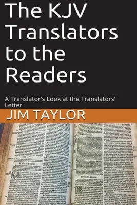 Les traducteurs de la KJV aux lecteurs : Le regard d'un traducteur sur la lettre des traducteurs - The KJV Translators to the Readers: A Translator's Look at the Translators'Letter