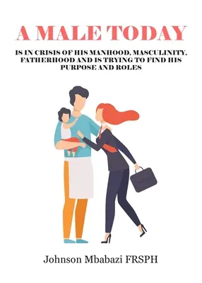 Un homme d'aujourd'hui : il est en crise de virilité, de masculinité, de paternité et essaie de trouver sa raison d'être et ses rôles. - A Male Today: is in crisis of his manhood, masculinity, fatherhood and is trying to find his purpose and roles
