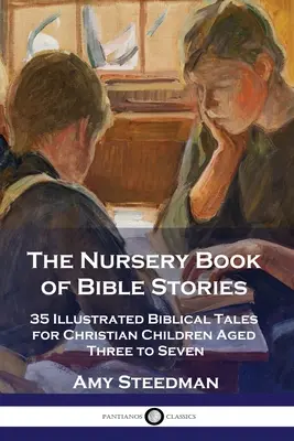 Le livre d'histoires bibliques de la maternelle : 35 contes bibliques illustrés pour les enfants chrétiens de trois à sept ans - The Nursery Book of Bible Stories: 35 Illustrated Biblical Tales for Christian Children Aged Three to Seven