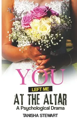 Tu m'as laissé sur l'autel : Un drame psychologique - You Left Me at the Altar: A Psychological Drama