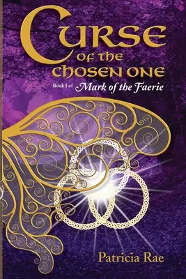 La malédiction de l'élue : Livre 1 de La marque de la fée - Curse of the Chosen One: Book 1 of Mark of the Faerie